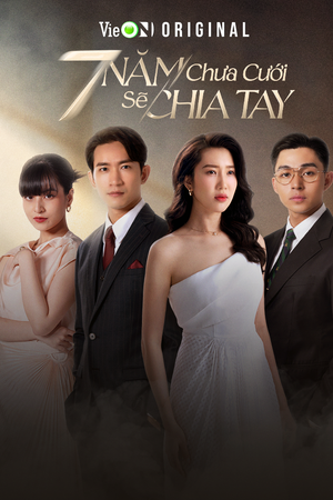 7 Năm Chưa Cưới Sẽ Chia Tay