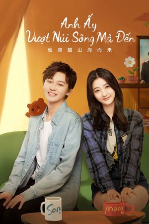 Anh Ấy Vượt Núi Sông Mà Đến