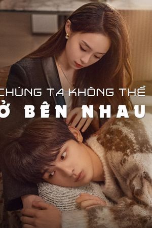 Chúng Ta Không Thể Ở Bên Nhau