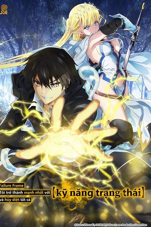 Failure Frame: Tôi Trở Thành Mạnh Nhất Với Kỹ Năng Trạng Thái Và Hủy Diệt Tất Cả