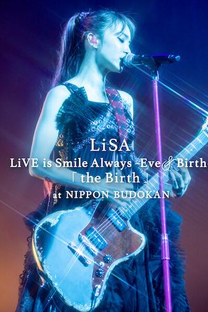 LiSA LiVE is Smile Always, Eve&Birth: Buổi biểu diễn tại Nippon Budokan